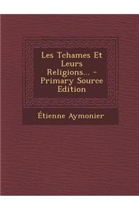 Les Tchames Et Leurs Religions... - Primary Source Edition