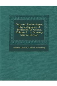 Oeuvres Anatomiques, Physiologiques Et Médicales De Galien, Volume 2...