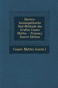 Electro-Homoopathische Heil-Methode Des Grafen Cesare Mattei.