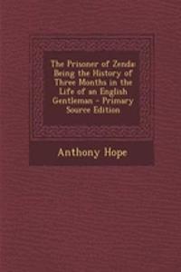 The Prisoner of Zenda: Being the History of Three Months in the Life of an English Gentleman