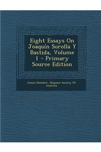 Eight Essays on Joaquin Sorolla y Bastida, Volume 1