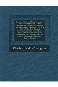 Commenting and Commentaries: Lectures Addressed to the Students of the Pastor's College, Metropolitan Tabernacle: With a List of the Best Biblical