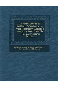 Selected Poems of William Wordsworth, with Matthew Arnold's Essay on Wordsworth