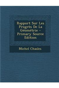 Rapport Sur Les Progres de La Geometrie - Primary Source Edition