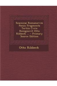 Scaenicae Romanorvm Poesis Fragmenta Tertiis Cvris Recognovit Otto Ribbeck ...