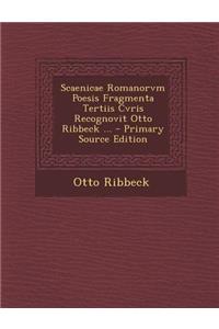 Scaenicae Romanorvm Poesis Fragmenta Tertiis Cvris Recognovit Otto Ribbeck ...