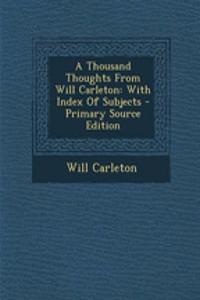 A Thousand Thoughts from Will Carleton: With Index of Subjects