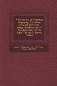 A Dictionary of Christian Biography, Literature, Sects and Doctrines