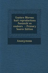 Gustave Moreau; Huit Reproductions Facsimile En Couleurs - Primary Source Edition
