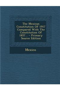 The Mexican Constitution of 1917 Compared with the Constitution of 1857...