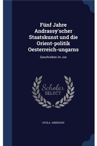 Fünf Jahre Andrassy'scher Staatskunst und die Orient-politik Oesterreich-ungarns