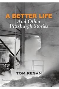 Better Life and Other Pittsburgh Stories