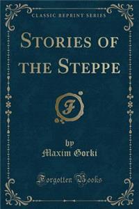 Stories of the Steppe (Classic Reprint)