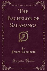 The Bachelor of Salamanca (Classic Reprint)