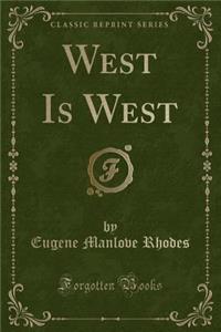 West Is West (Classic Reprint)