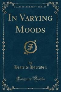 In Varying Moods (Classic Reprint)