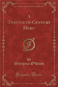 A Twentieth-Century Hero (Classic Reprint)