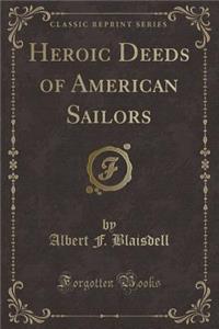 Heroic Deeds of American Sailors (Classic Reprint)