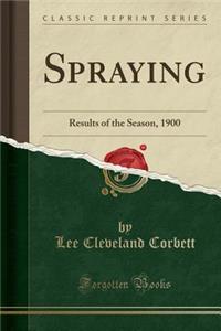 Spraying: Results of the Season, 1900 (Classic Reprint)