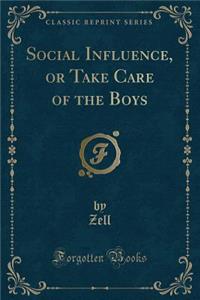 Social Influence, or Take Care of the Boys (Classic Reprint)