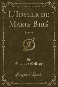 L'Idylle de Marie Birï¿½: Roman (Classic Reprint)
