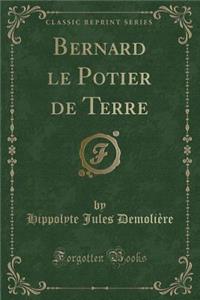 Bernard Le Potier de Terre (Classic Reprint)