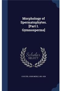 Morphology of Spermatophytes. [Part I. Gymnosperms]