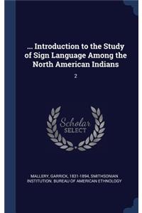 ... Introduction to the Study of Sign Language Among the North American Indians