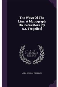 The Ways of the Line, a Monograph on Excavators [By A.R. Tregelles]