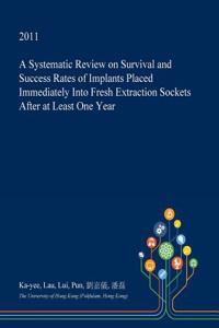 A Systematic Review on Survival and Success Rates of Implants Placed Immediately Into Fresh Extraction Sockets After at Least One Year