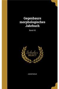 Gegenbaurs Morphologisches Jahrbuch; Band 43