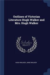 Outlines of Victorian Literature Hugh Walker and Mrs. Hugh Walker