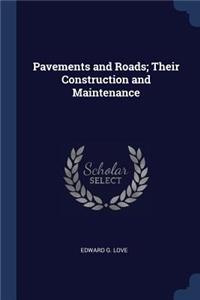 Pavements and Roads; Their Construction and Maintenance