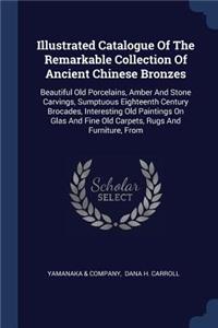 Illustrated Catalogue Of The Remarkable Collection Of Ancient Chinese Bronzes