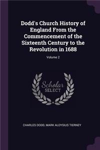 Dodd's Church History of England From the Commencement of the Sixteenth Century to the Revolution in 1688; Volume 2