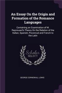 An Essay On the Origin and Formation of the Romance Languages