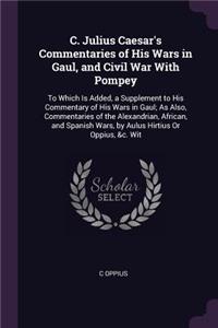 C. Julius Caesar's Commentaries of His Wars in Gaul, and Civil War With Pompey