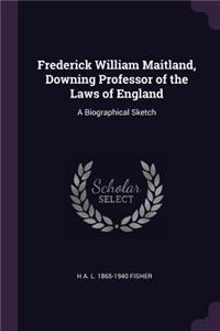 Frederick William Maitland, Downing Professor of the Laws of England