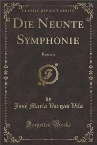 Die Neunte Symphonie: Roman (Classic Reprint)