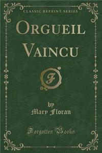 Orgueil Vaincu (Classic Reprint)
