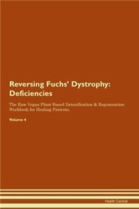 Reversing Fuchs' Dystrophy: Deficiencies The Raw Vegan Plant-Based Detoxification & Regeneration Workbook for Healing Patients. Volume 4