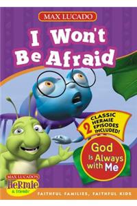 I Won't Be Afraid