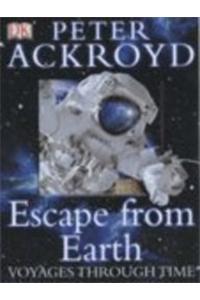 Peter Ackroyd Voyages Through Time:  Escape From Earth