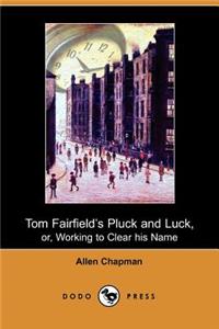 Tom Fairfield's Pluck and Luck, Or, Working to Clear His Name (Dodo Press)