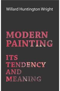 Modern Painting - Its Tendency And Meaning