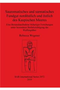 Sauromatisches und sarmatisches Fundgut nordöstlich und östlich des Kaspischen Meeres