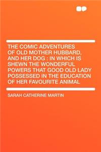 The Comic Adventures of Old Mother Hubbard, and Her Dog