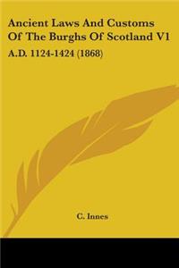 Ancient Laws And Customs Of The Burghs Of Scotland V1