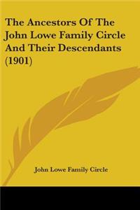 The Ancestors Of The John Lowe Family Circle And Their Descendants (1901)