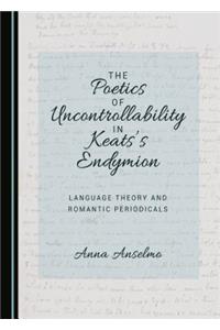 The Poetics of Uncontrollability in Keats's Endymion